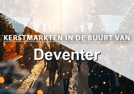 Kerstmarkten rondom Deventer: een handig overzicht